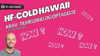 Krav, tilmelding og optagelse på HF Cold Hawaii