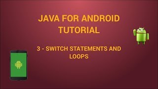 Java for Android - 3 - switch statement and loops