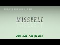 misspell - pronunciation + Examples in sentences and phrases