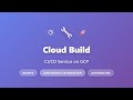 Cloud Build CI/CD Service: Introduction to GCP Continuous Integration for Beginners