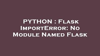 PYTHON : Flask ImportError: No Module Named Flask