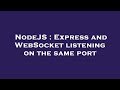 NodeJS : Express and WebSocket listening on the same port