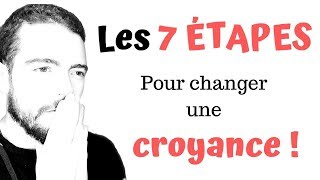 Les 7 ÉTAPES pour CHANGER une CROYANCE