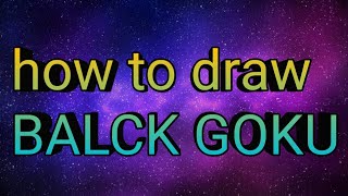 How to draw black goku