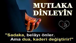 Sadaka belayı önler, Dua Kaderi Değiştirir... Öğüt verici muhteşem bir hikaye...!!!