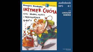 Inżynier Ciućma, czyli śrubka, młotek i przemądrzałe roboty - Grzegorz Kasdepke [audiobook fragment]