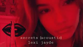 Lexi Jayde - secrets (Acoustic Demo)