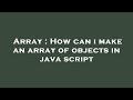 Array : How can i make an array of objects in java script