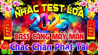 BASS Căng May Mắn Chắc Chắn Phát Tài, Nhạc Test Loa CỰC CHUẨN 8D - Nhạc Tết 2025 Disco REMIX