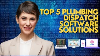 Plumbing Dispatch Software: Top 5 Plumbing Dispatch Software Solutions in 2024