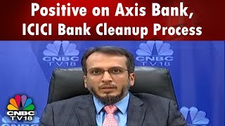 Positive on Axis Bank, ICICI Bank Cleanup Process: Taher Badshah | CNBC TV18