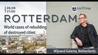 Wijnand Galema. World cases of the rebuilding of destroyed cities. Rotterdam, Netherlands.