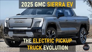 2025 GMC SIERRA EV ELEVATION: THE ELECTRIC TRUCK EVOLUTION