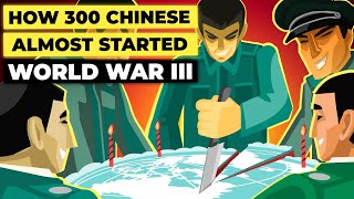 How 300 Chinese Soldiers Almost Started World War III