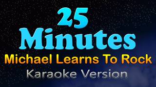 25 MINUTES - Michael Learns To Rock (Karaoke Version)