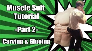 Muscle Suit Tutorial - Part 2 - Carving and Glueing