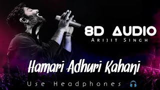 Hamari Adhuri Kahani (8D Audio) Full Song - Arijit Singh