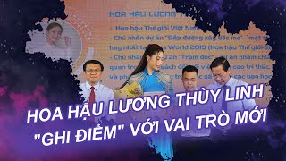 Hoa hậu Lương Thùy Linh "ghi điểm" với vai trò mới | Vén màn showbiz