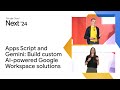 Apps Script and Gemini: Build custom AI-powered Google Workspace solutions