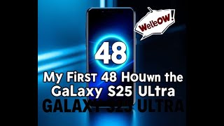 My First 48 Hours with the Galaxy S25 Ul