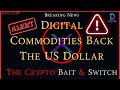 Ripple/XRP-Digital Commodities To Back The US Dollar,The Crypto Bait & Switch