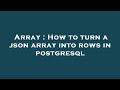 Array : How to turn a json array into rows in postgresql