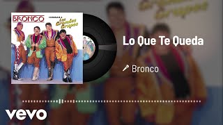 Bronco - Lo Que Te Queda (Audio)