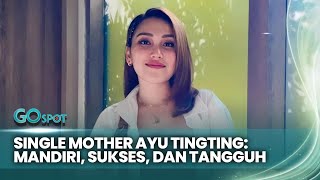 Ayu Tingting: Dari Single Mother ke Sosok Wanita Mandiri yang Patut Diidolakan - GOSPOT