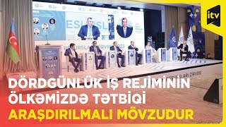 “Dördgünlük iş rejiminin ölkəmizdə tətbiqi araşdırılmalı mövzudur” - Nazir müavini