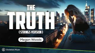 Megan Woods - The Truth | STRINGS VERSION (LYRICS)