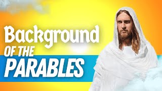 Background of the Parables: The Parables of Jesus Explained