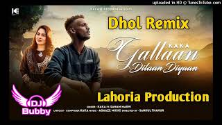 Gallan Dilaan Diyaan (Dhol Remix) Kaka Ft Dj Bubby By Lahoria Production New Punjabi Song Remix 2022