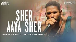Sher Aaya Sher | Gully Boy | Reggaeton Mix | DJ Ravish & DJ Chico