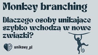 Monkey branching: Dlaczego osoby unikające szybko wchodzą w nowe związki?