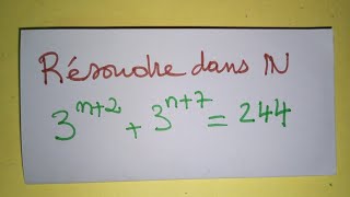 Résoudre dans N: 3^n+2 +3^n+7=244. Équation dans N. Équation exponentielle.