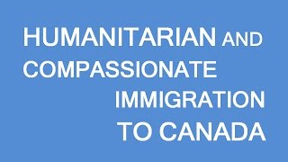 Humanitarian and compassionate considerations briefly explained. LP Group Canada