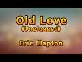 Old Love(Unplugged) - Eric Clapton(Lyrics)