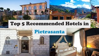 Top 5 Recommended Hotels In Pietrasanta | Best Hotels In Pietrasanta