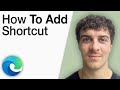 How To Add Shortcut in Microsoft Edge [2025 Full Guide]
