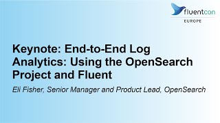 Keynote: End-to-End Log Analytics: Using the OpenSearch Project and Fluent - Eli Fisher