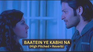 Baatein Ye Kabhi Na [High Pitched + Reverb] | Khamoshiyan|Arijit Singh | #remix #chill #lofi