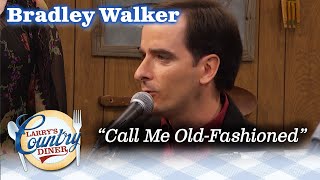 BRADLEY WALKER sings CALL ME OLD FASHIONED on LARRY'S COUNTRY DINER!
