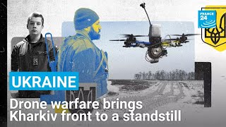 All quiet on the Kharkiv front as drones silence Ukraine’s war against Russia • FRANCE 24