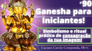 #90 GANESHA: consagração da imagem e explicação dos símbolos