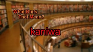 What does kaniwa mean?