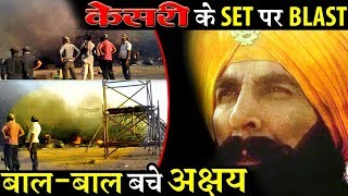 OMG: Massive Blast On Akshay Kumar’s KESARI Set