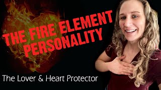 The Fire Element Personality (The Lover & Heart Protector)