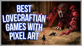 8 Best Lovecraftian Games with Pixel Art - 2022