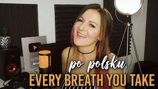 Every Breath You Take (Każdy Oddech Twój) POLSKA WERSJA | POLISH VERSION by Kasia Staszewska