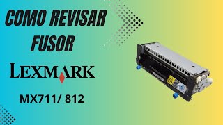 Como Revisar Fusor Lexmark MX711/812